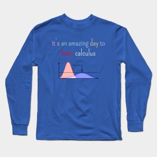 It's an amazing day to learn calculus Long Sleeve T-Shirt